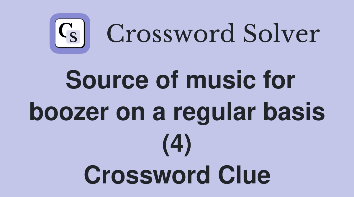 Source of music for boozer on a regular basis (4) Crossword Clue