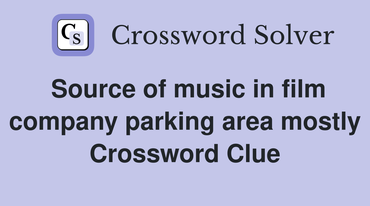 Source of music in film company parking area mostly Crossword Clue
