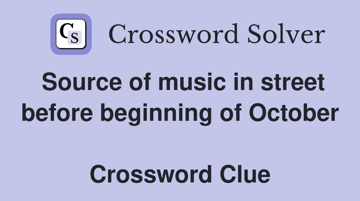 Source of music in street before beginning of October  Crossword Clue