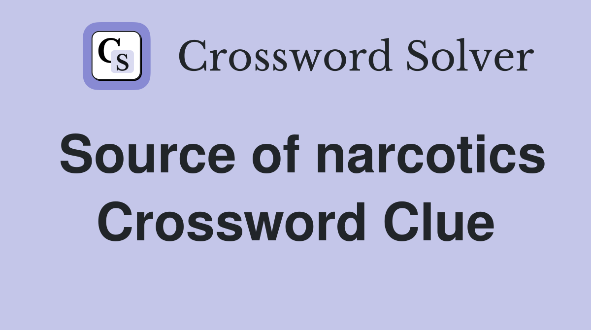 Source of narcotics Crossword Clue