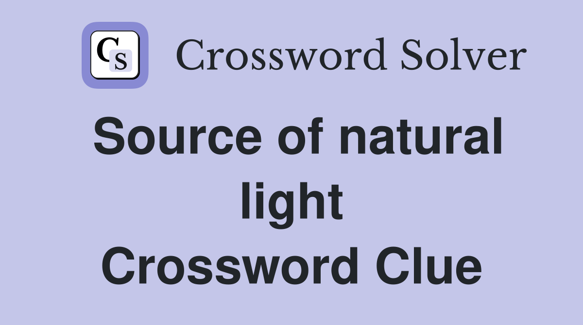 Source of natural light Crossword Clue