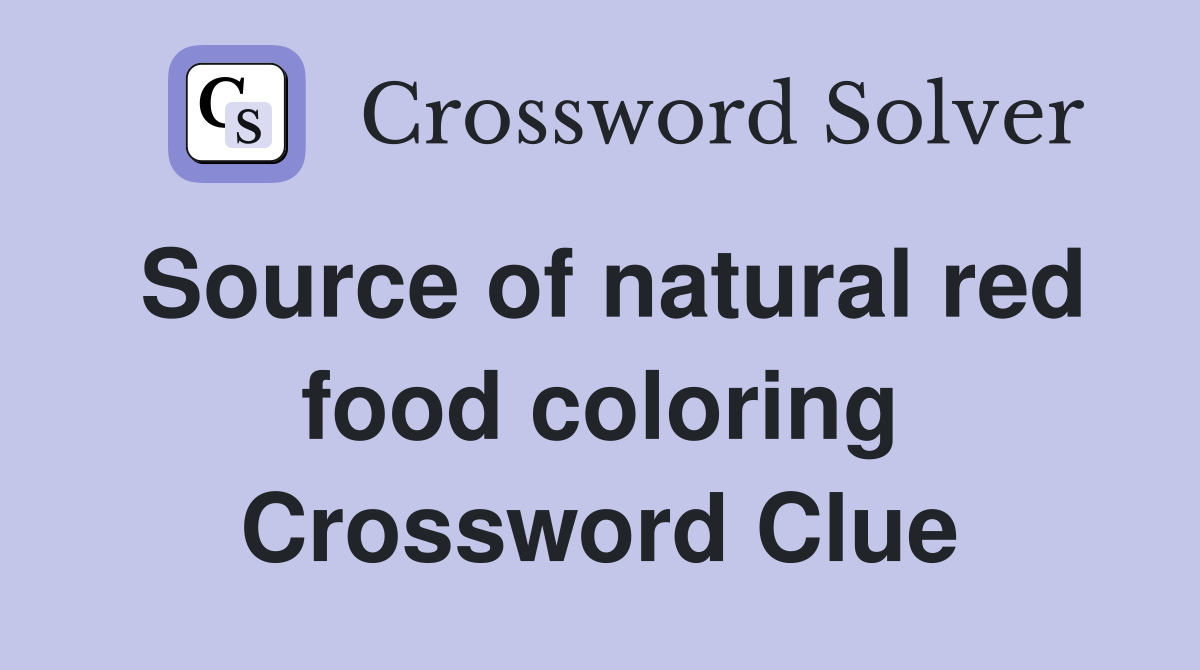 Source of natural red food coloring Crossword Clue