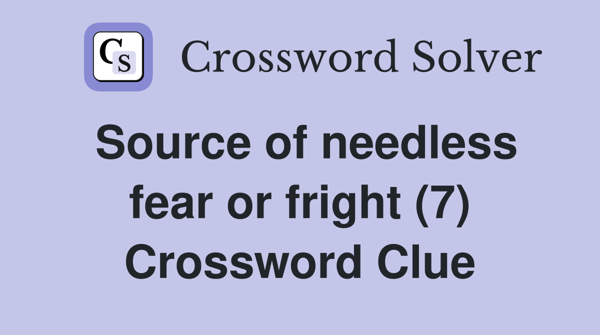 Source of needless fear or fright (7) Crossword Clue