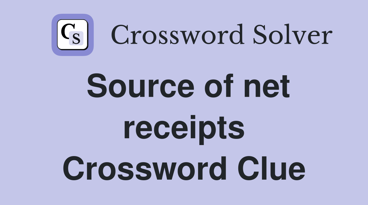 Source of net receipts Crossword Clue