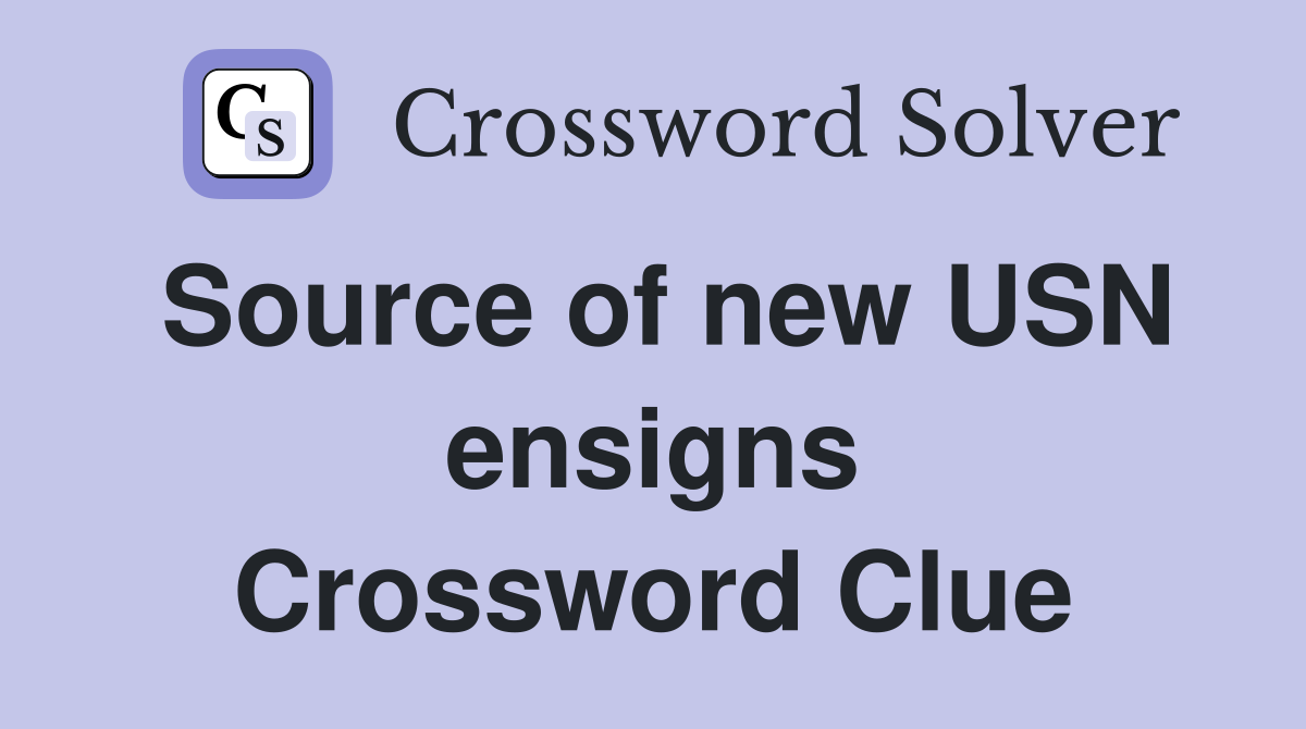 Source of new USN ensigns Crossword Clue