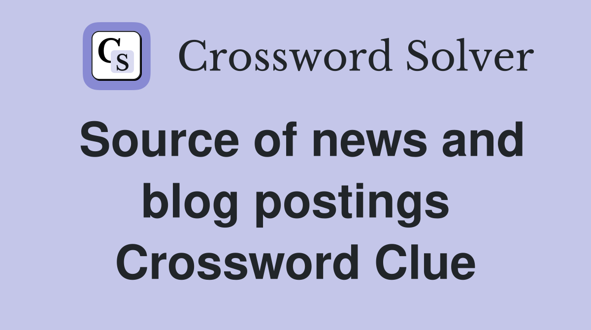 Source of news and blog postings Crossword Clue