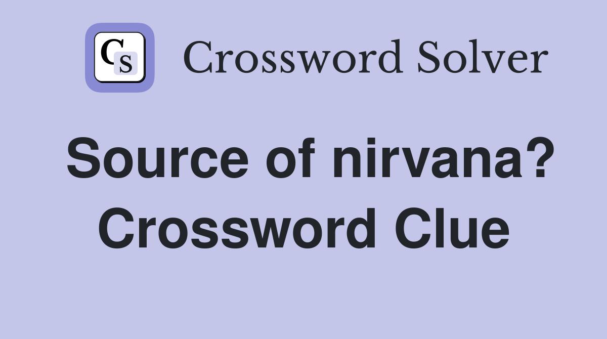 Source of nirvana? Crossword Clue