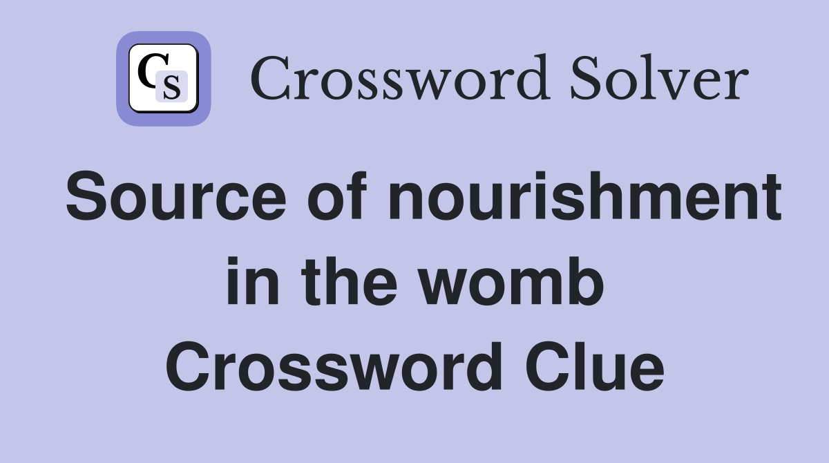 Source of nourishment in the womb Crossword Clue