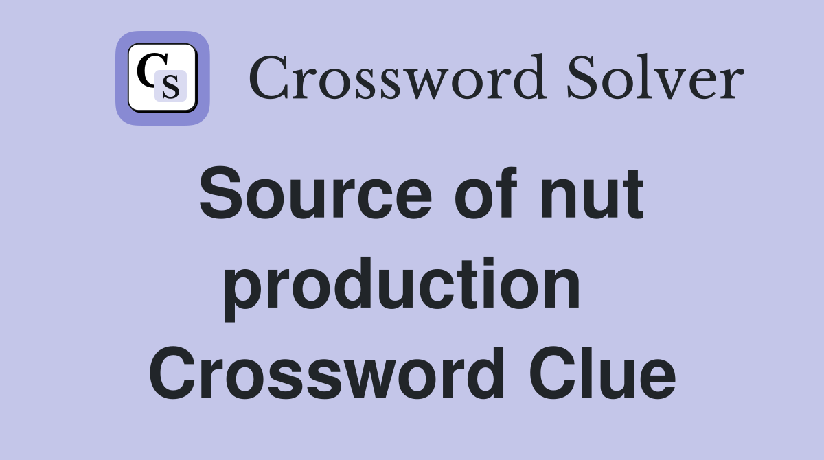 Source of nut production  Crossword Clue