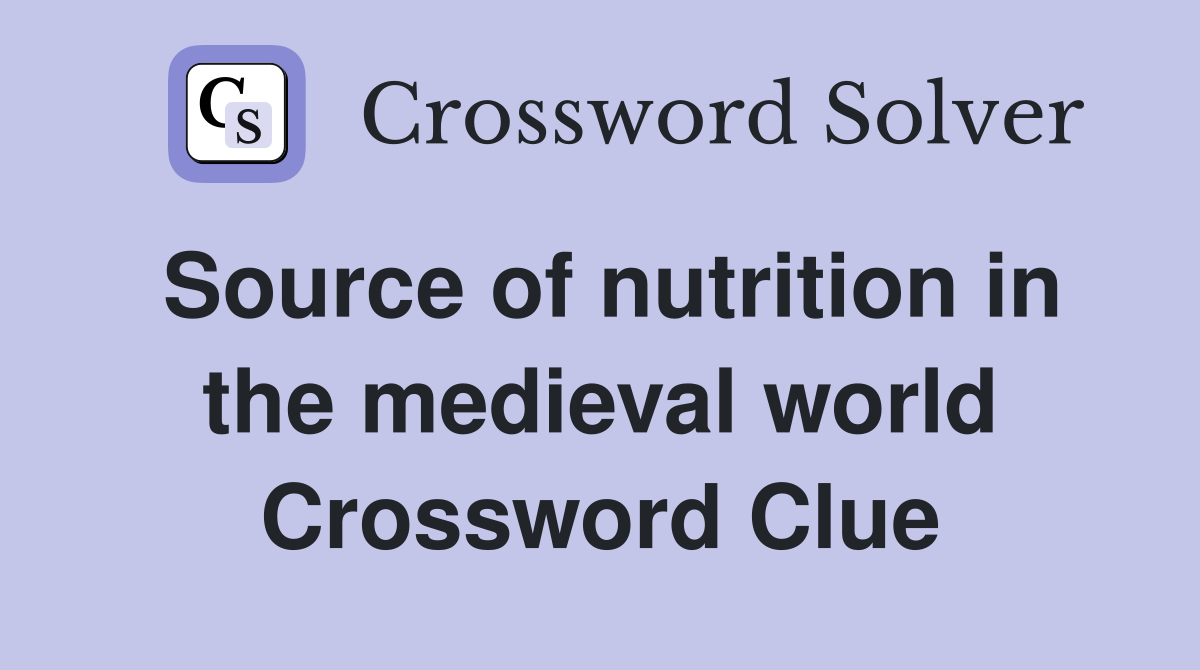 Source of nutrition in the medieval world Crossword Clue