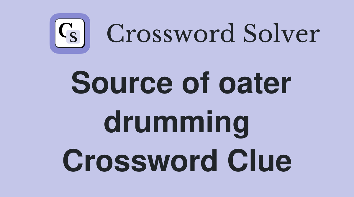 Source of oater drumming Crossword Clue