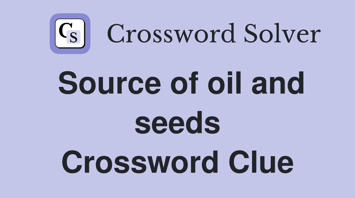 Source of oil and seeds Crossword Clue