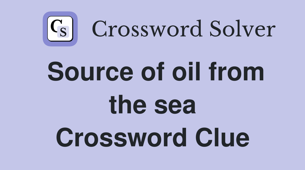 Source of oil from the sea Crossword Clue