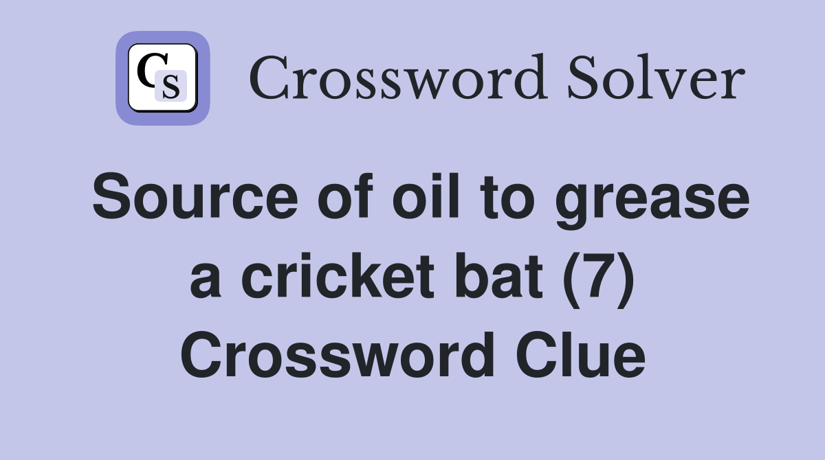 Source of oil to grease a cricket bat (7) Crossword Clue