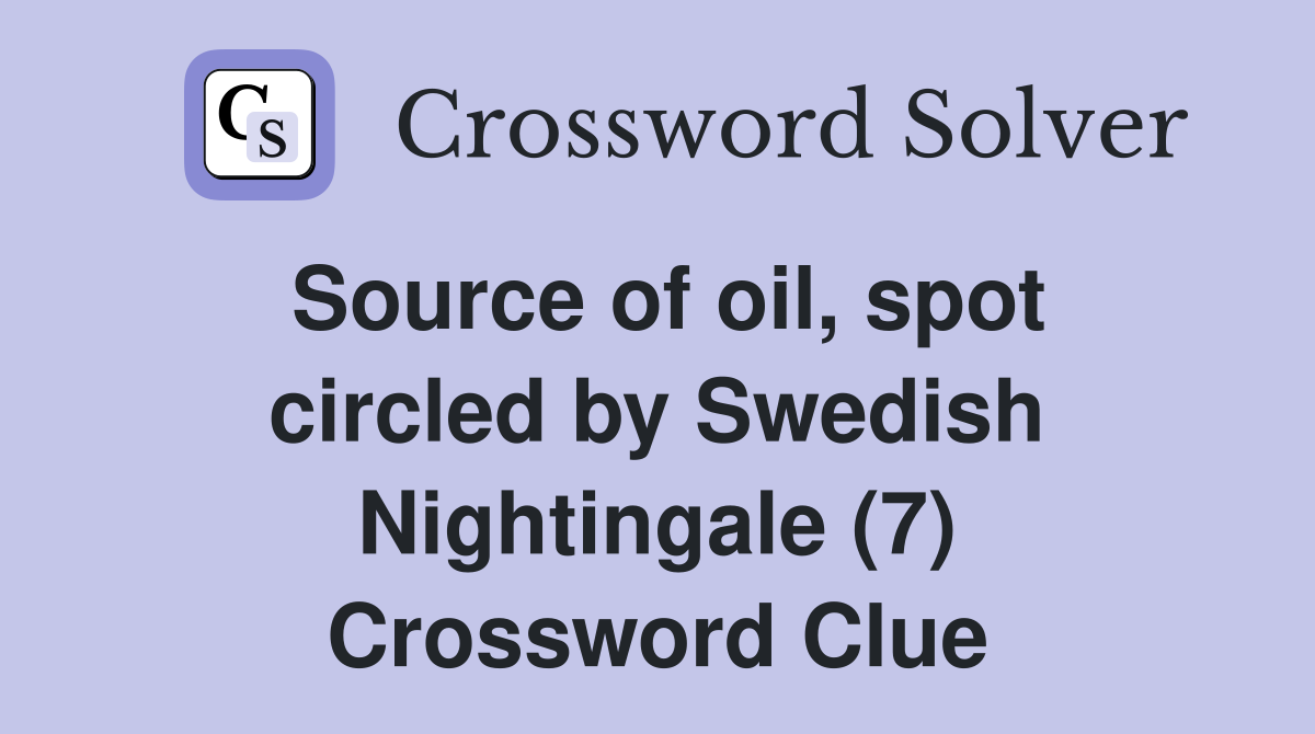 Source of oil, spot circled by Swedish Nightingale (7) Crossword Clue