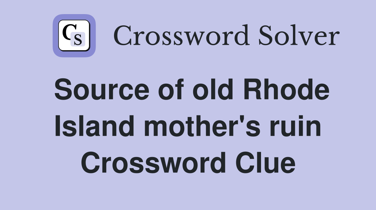 Source of old Rhode Island mother's ruin Crossword Clue