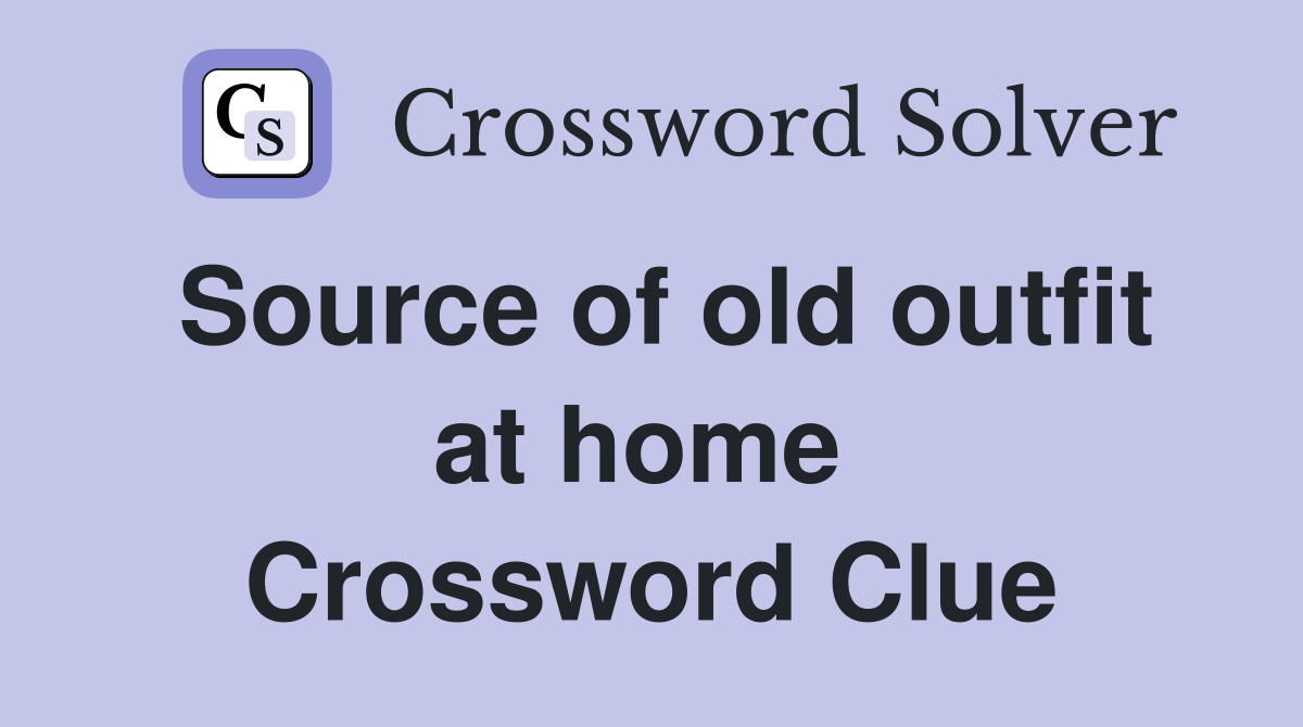 Source of old outfit at home  Crossword Clue