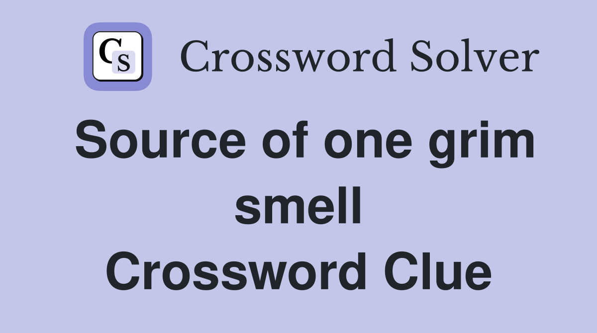 Source of one grim smell Crossword Clue
