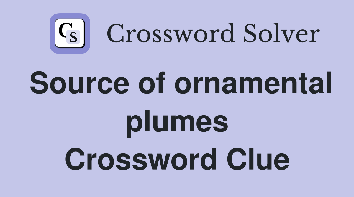 Source of ornamental plumes Crossword Clue