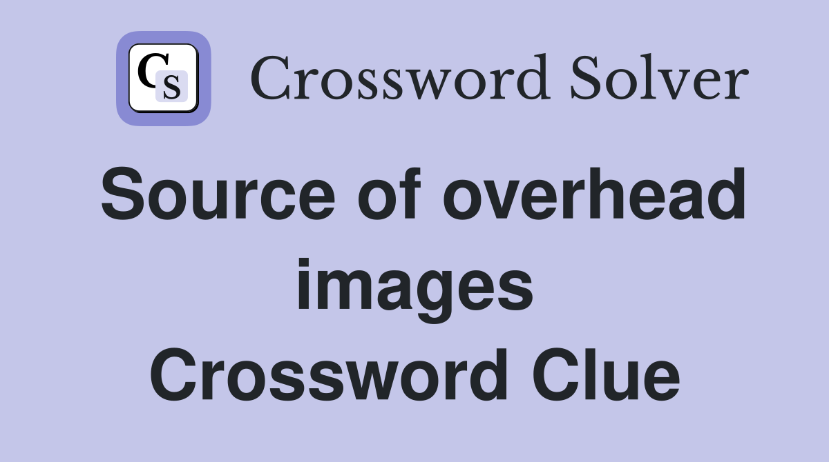 Source of overhead images Crossword Clue
