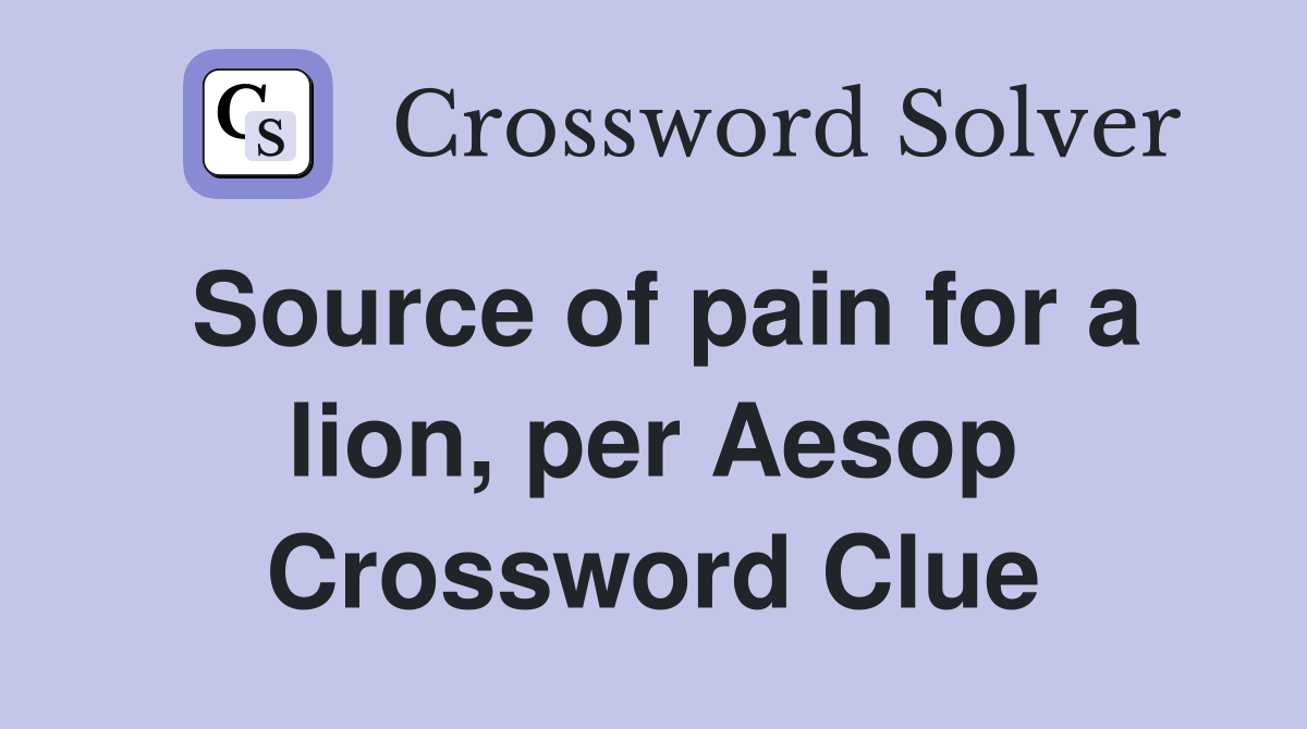 Source of pain for a lion, per Aesop Crossword Clue