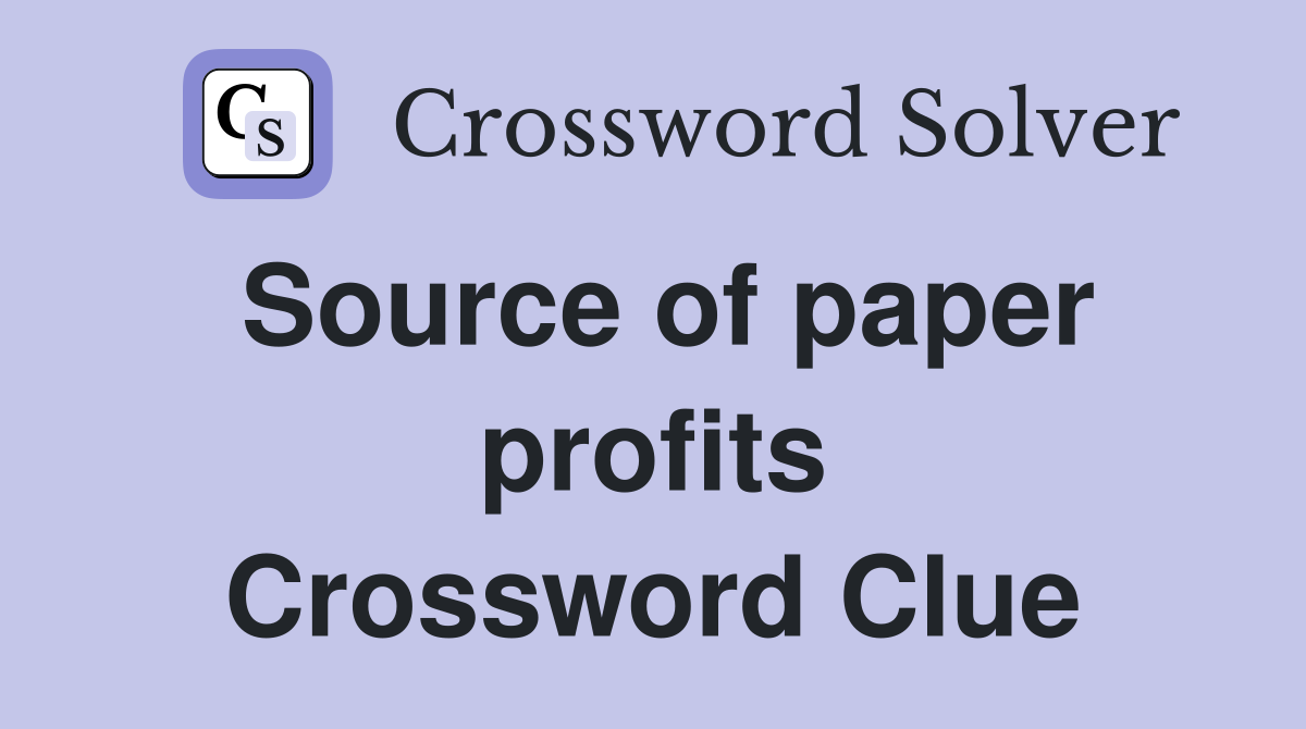Source of paper profits Crossword Clue
