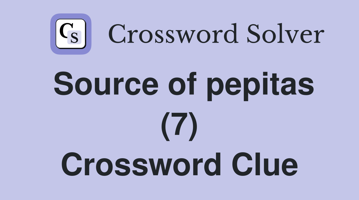 Source of pepitas (7) Crossword Clue