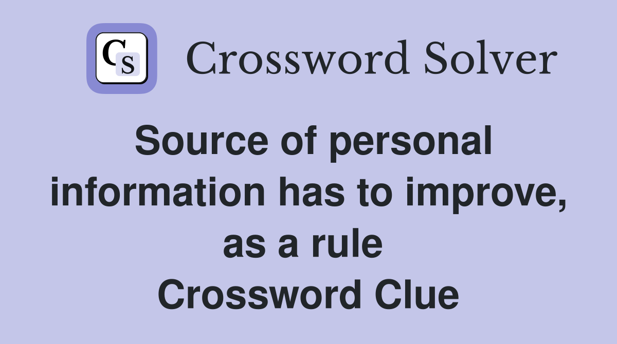 Source of personal information has to improve, as a rule  Crossword Clue