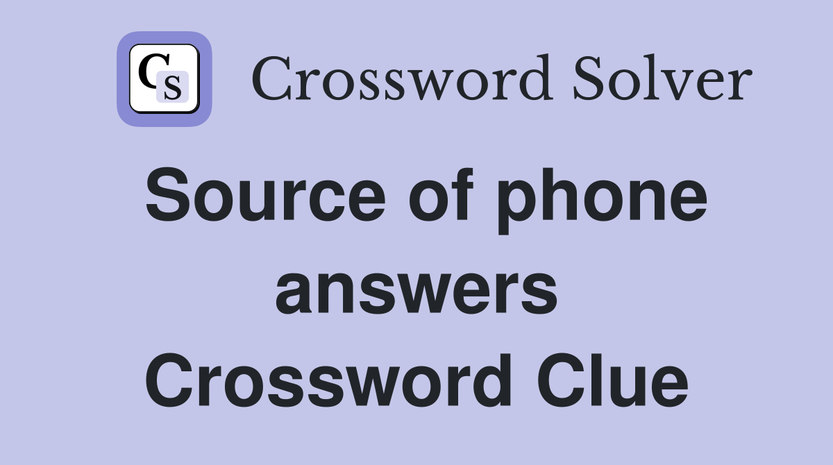Source of phone answers Crossword Clue