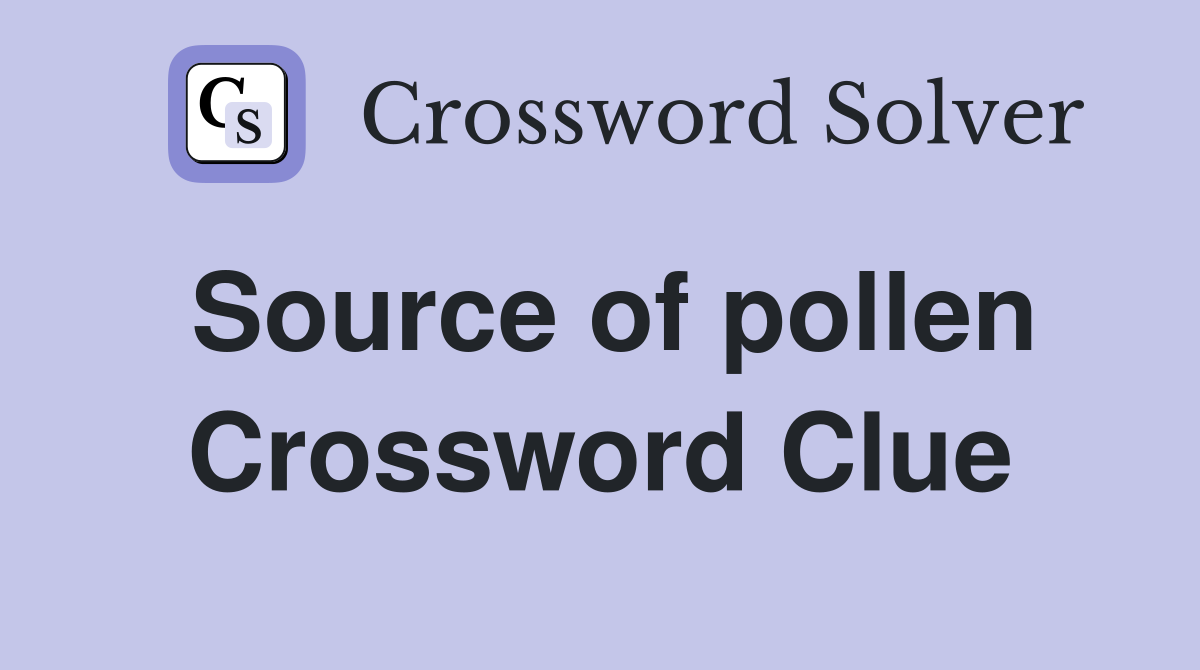 Source of pollen Crossword Clue