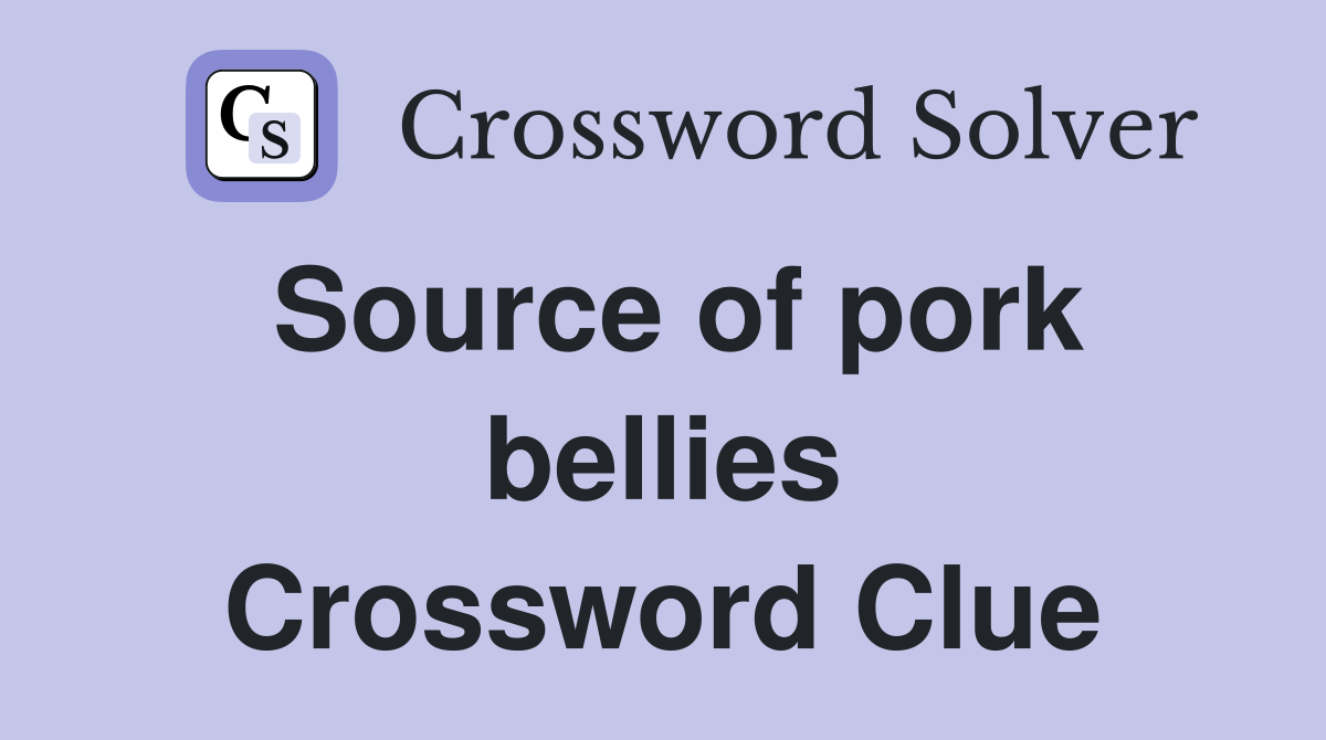Source of pork bellies Crossword Clue