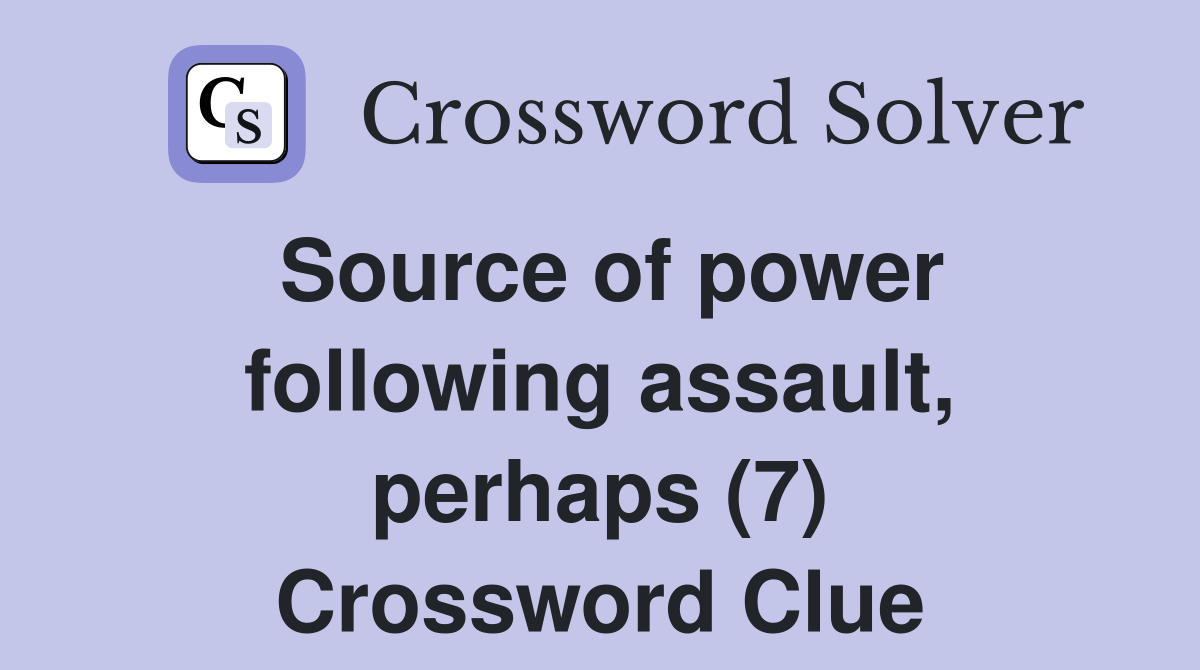 Source of power following assault, perhaps (7) Crossword Clue