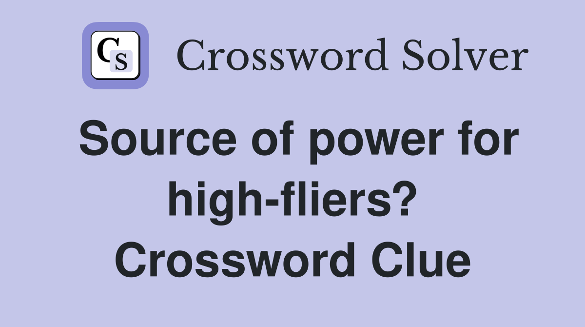 Source of power for high-fliers? Crossword Clue