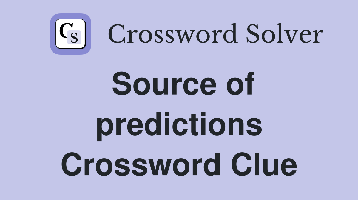 Source of predictions Crossword Clue