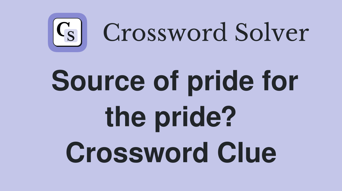 Source of pride for the pride? Crossword Clue