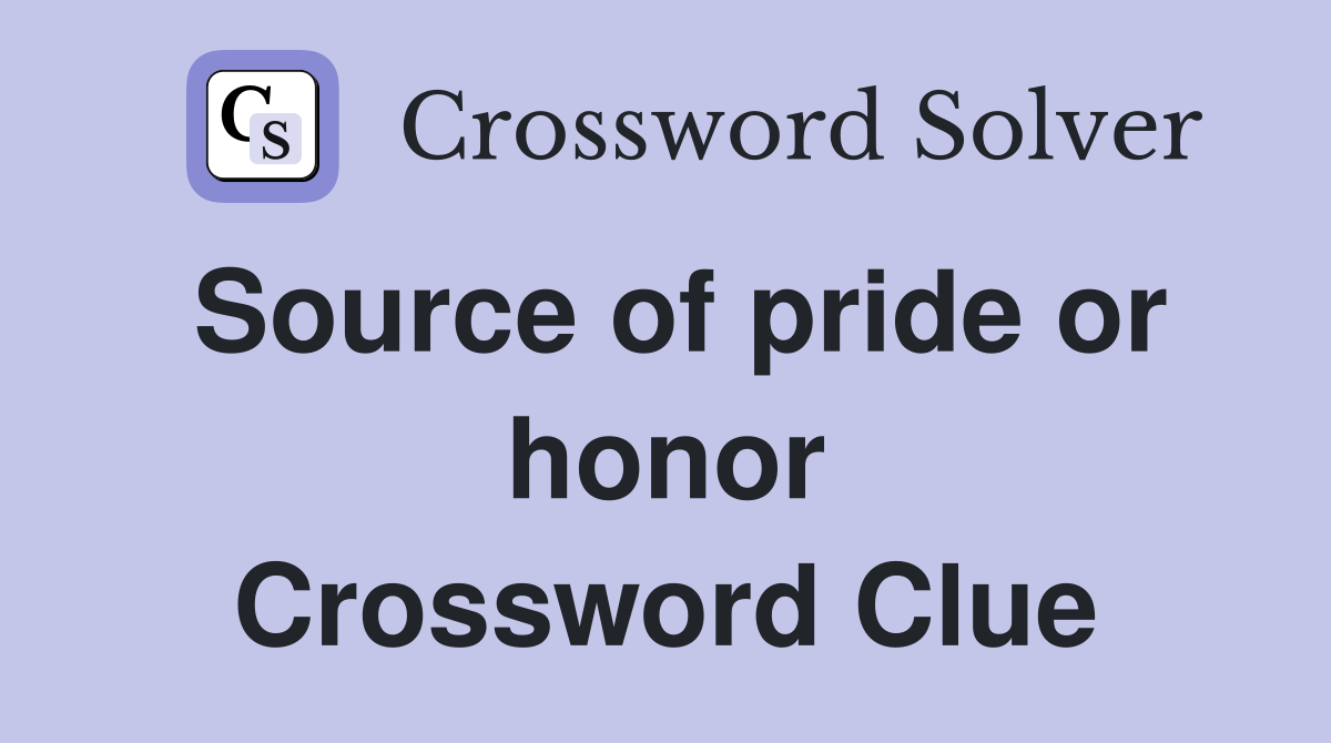Source of pride or honor Crossword Clue