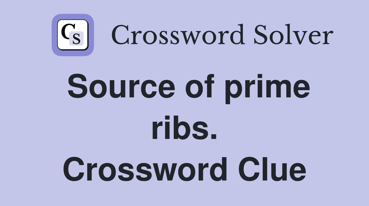 Source of prime ribs. Crossword Clue