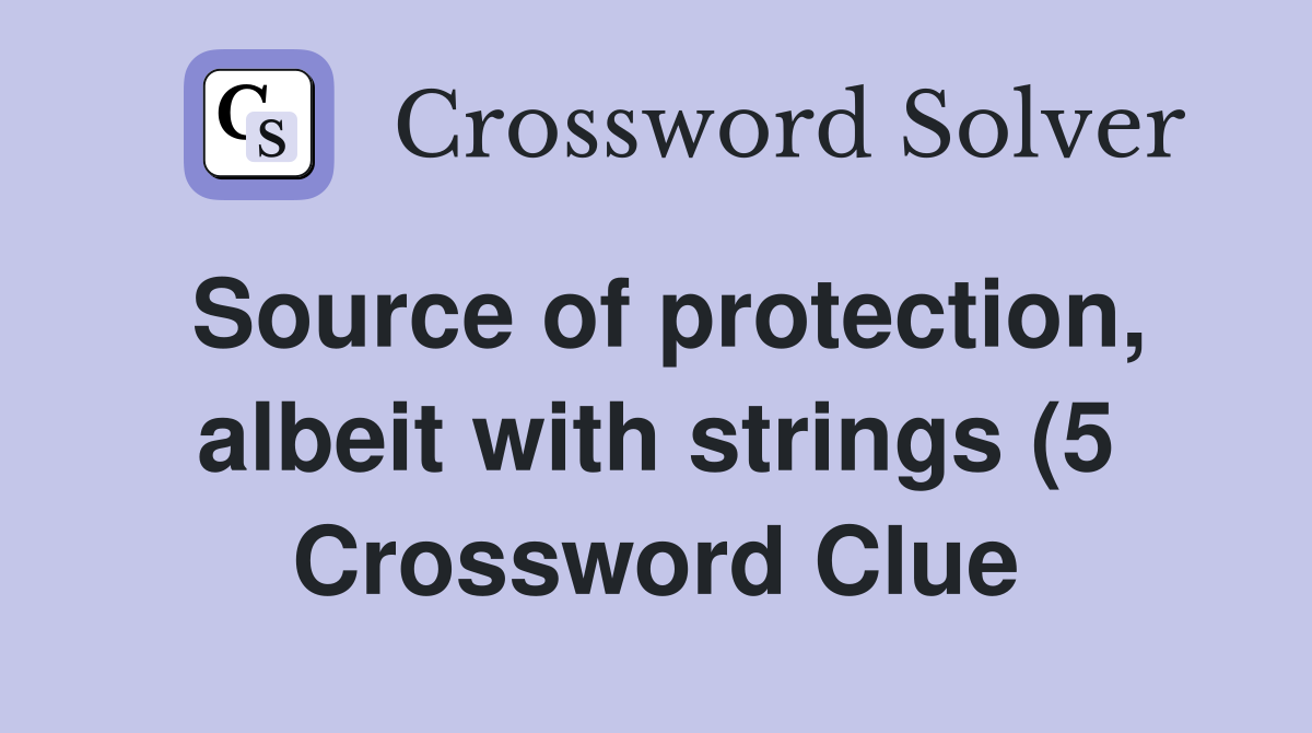 Source of protection albeit with strings (5) Crossword Clue Answers Source of protection albeit with strings (5) Crossword Clue Answers