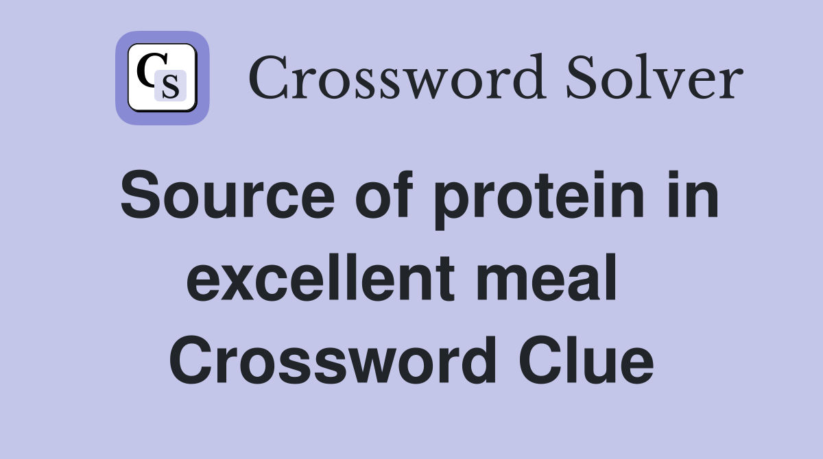 Source of protein in excellent meal  Crossword Clue