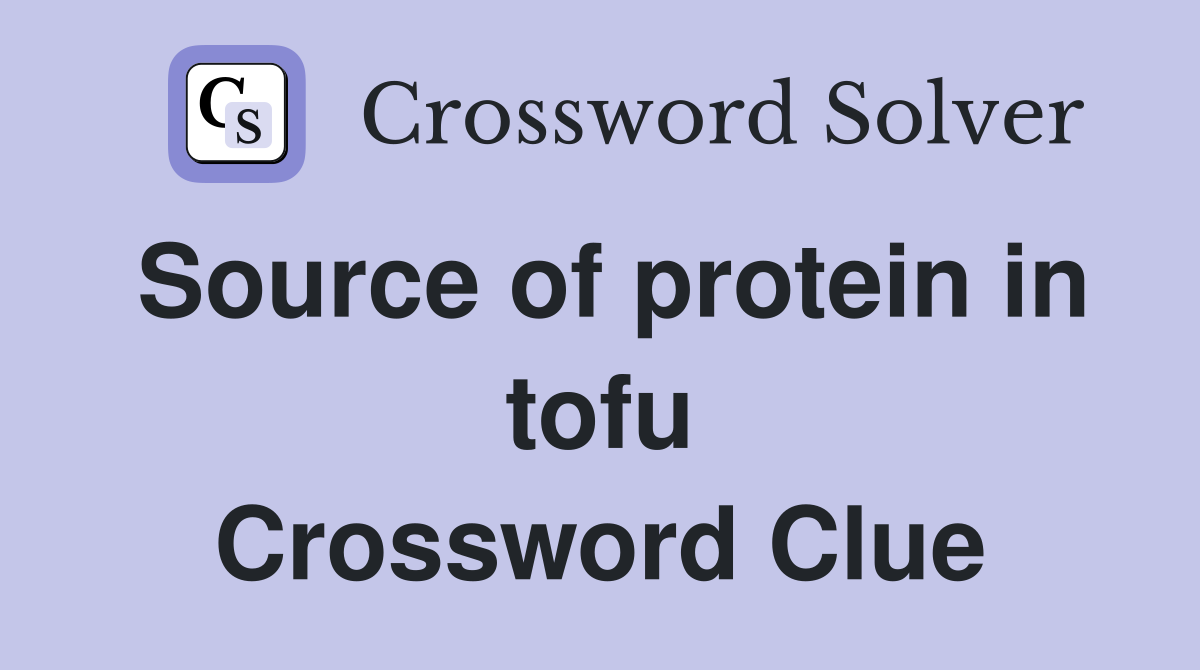 Source of protein in tofu Crossword Clue