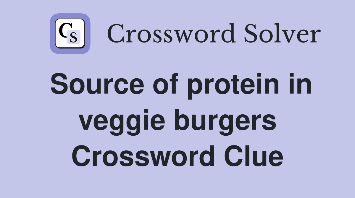 Source of protein in veggie burgers Crossword Clue