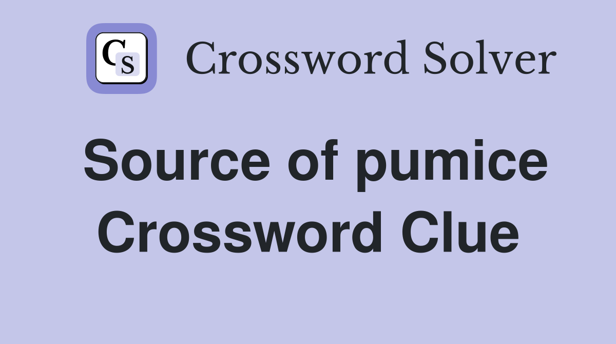 Source of pumice Crossword Clue