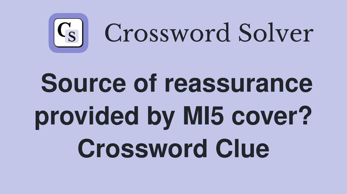Source of reassurance provided by MI5 cover? Crossword Clue