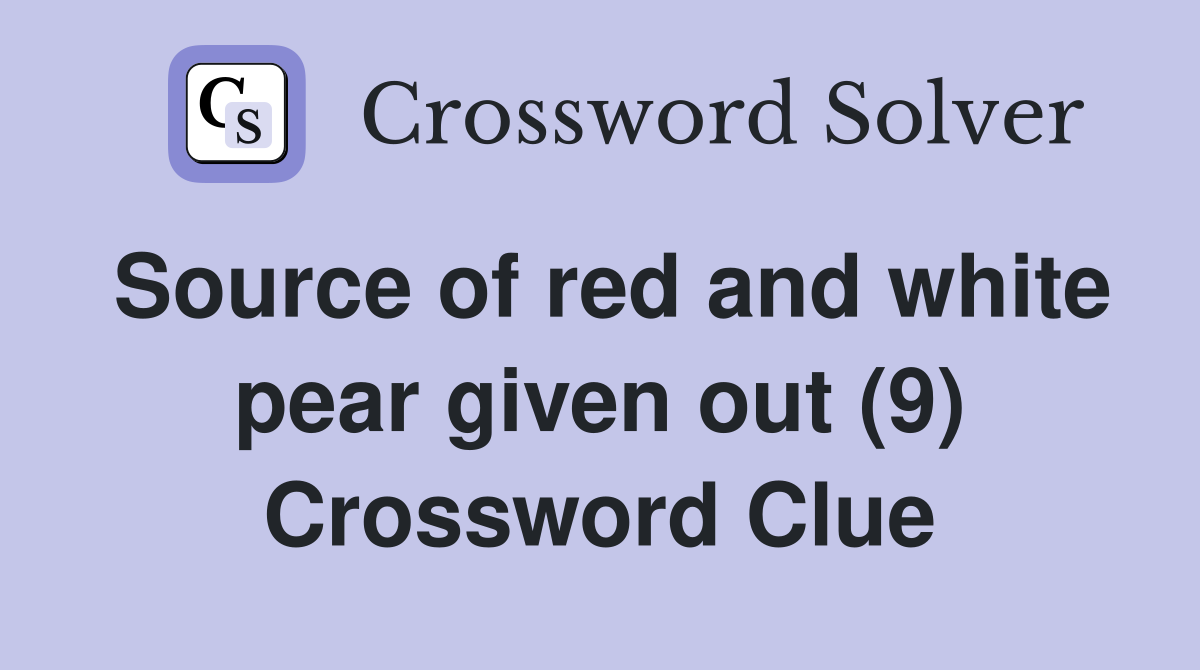 Source of red and white pear given out (9) Crossword Clue