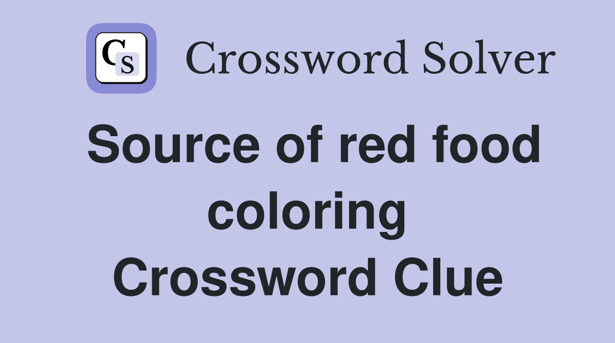 Source of red food coloring Crossword Clue