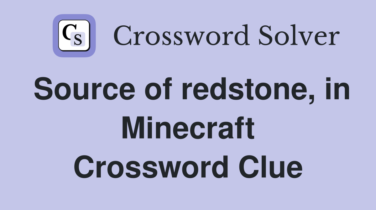 Source of redstone, in Minecraft Crossword Clue