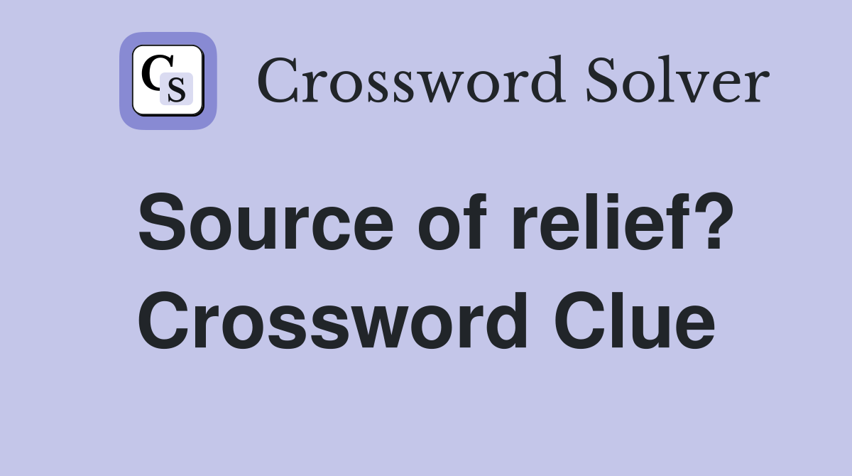 Source of relief? Crossword Clue