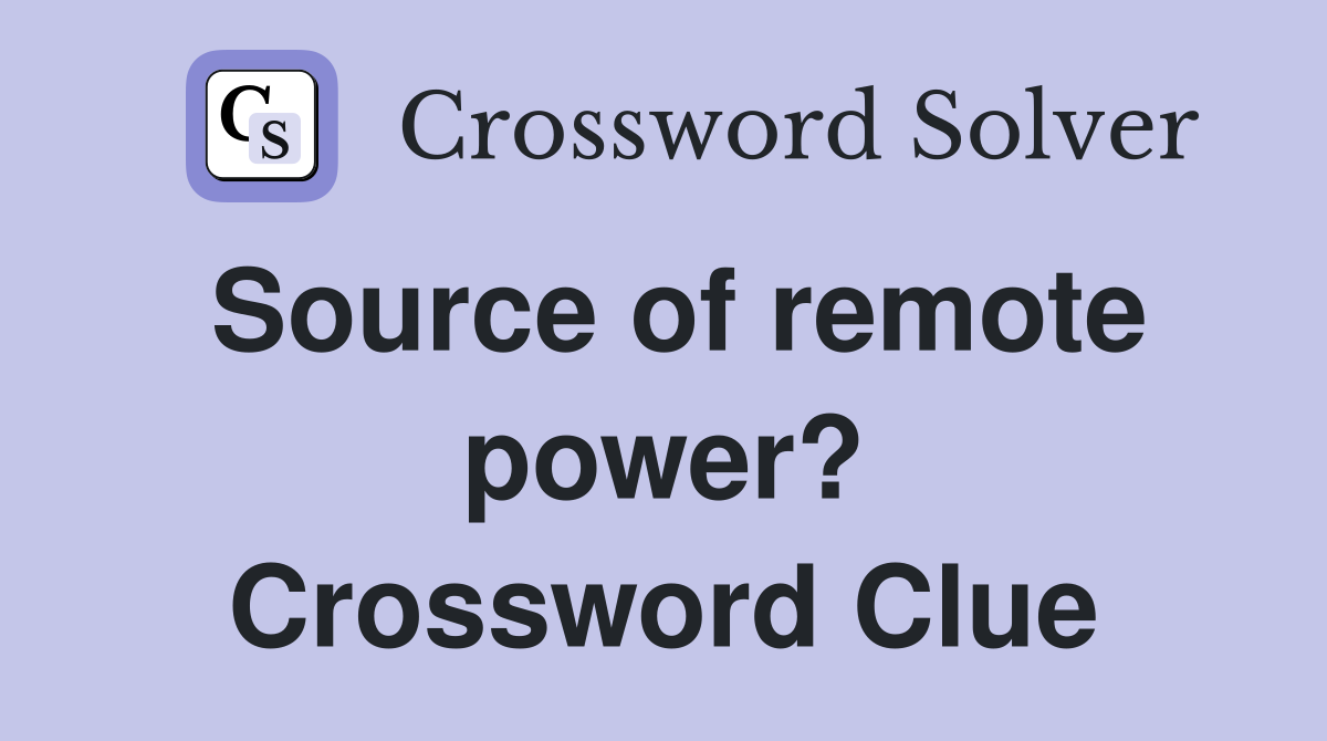 Source of remote power? Crossword Clue