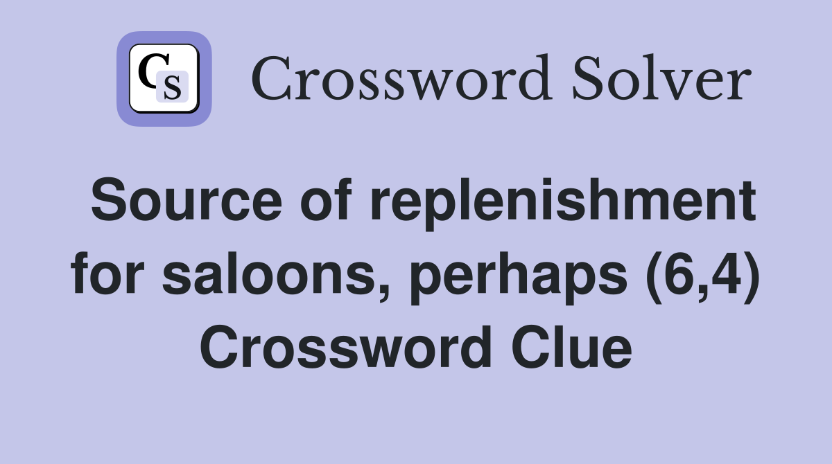 Source of replenishment for saloons, perhaps (6,4) Crossword Clue