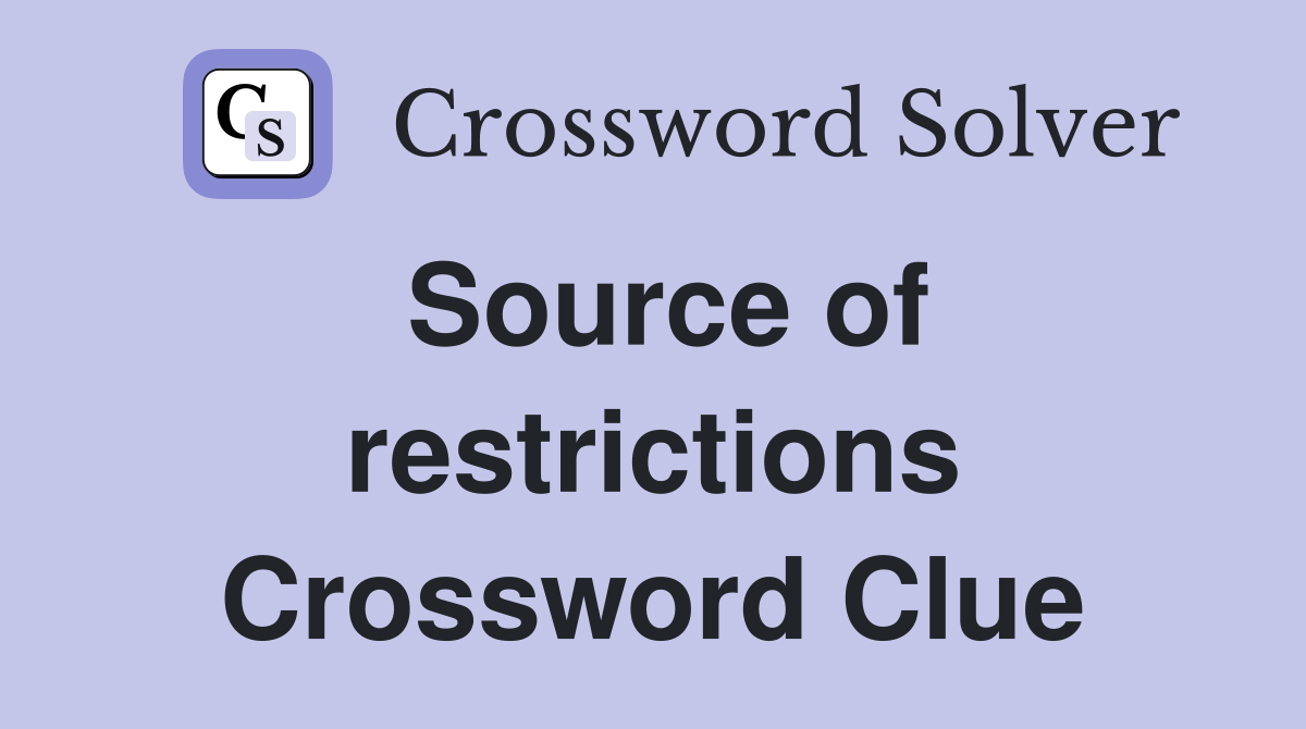 Source of restrictions Crossword Clue